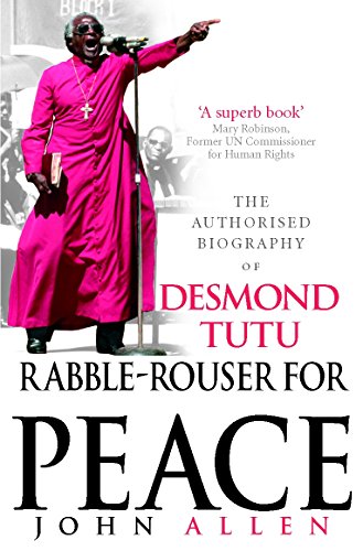 Rabble-Rouser For Peace: The Authorised Biography of Desmond Tutu von Rider